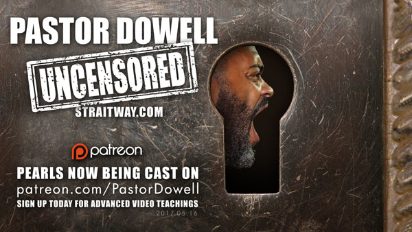 Pastor Dowell - UNCENSORED! Pearls now being cast on PATREON!