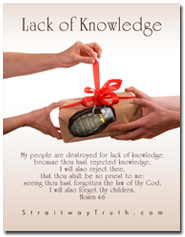 Lack Knowledge - Hosea 4:6 www.StraitwayTruth.com