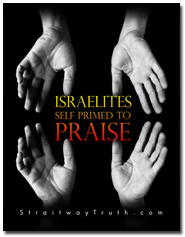 Israelites Self Primed To Praise www.Straitwaytruth.com